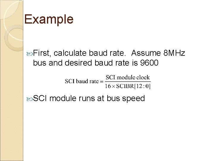 Example First, calculate baud rate. Assume 8 MHz bus and desired baud rate is