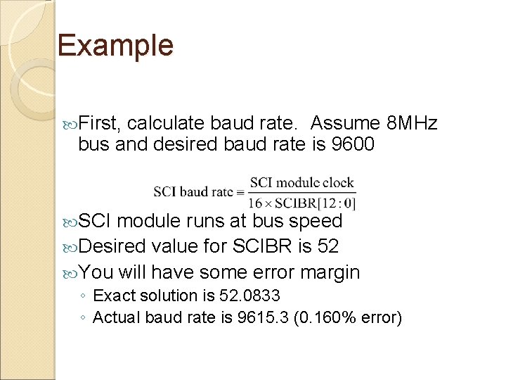 Example First, calculate baud rate. Assume 8 MHz bus and desired baud rate is