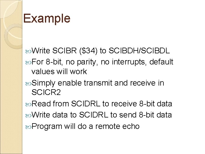 Example Write SCIBR ($34) to SCIBDH/SCIBDL For 8 -bit, no parity, no interrupts, default