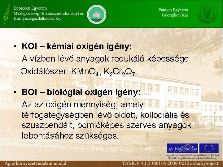  • KOI – kémiai oxigény: A vízben lévő anyagok redukáló képessége Oxidálószer: KMn.