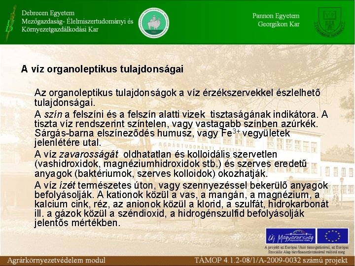 A víz organoleptikus tulajdonságai Az organoleptikus tulajdonságok a víz érzékszervekkel észlelhető tulajdonságai. A szín