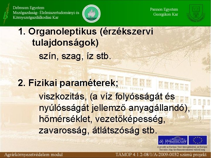 1. Organoleptikus (érzékszervi tulajdonságok) szín, szag, íz stb. 2. Fizikai paraméterek; viszkozitás, (a víz 1. Organoleptikus (érzékszervi tulajdonságok) szín, szag, íz stb. 2. Fizikai paraméterek; viszkozitás, (a víz