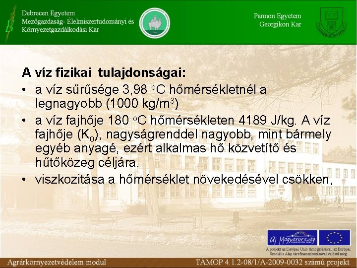 A víz fizikai tulajdonságai: • a víz sűrűsége 3, 98 o. C hőmérsékletnél a