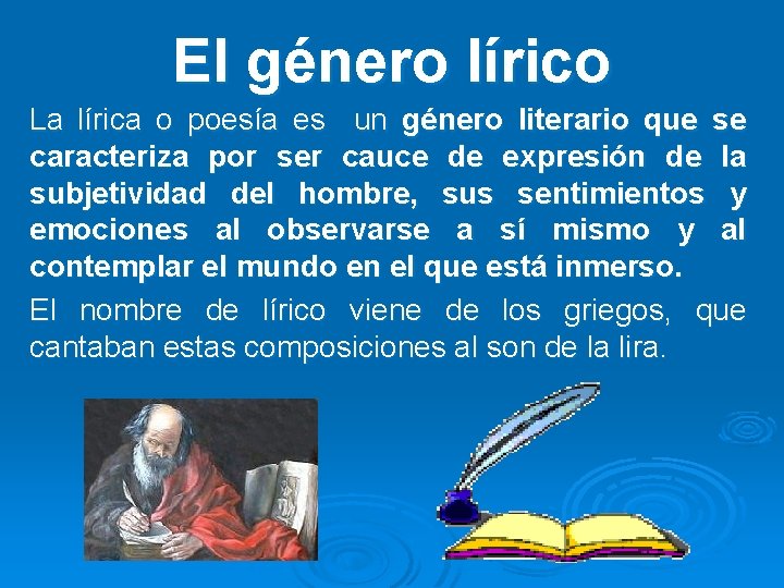 El género lírico La lírica o poesía es un género literario que se caracteriza