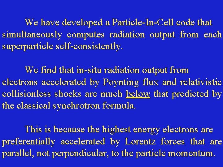 We have developed a Particle-In-Cell code that simultaneously computes radiation output from each superparticle