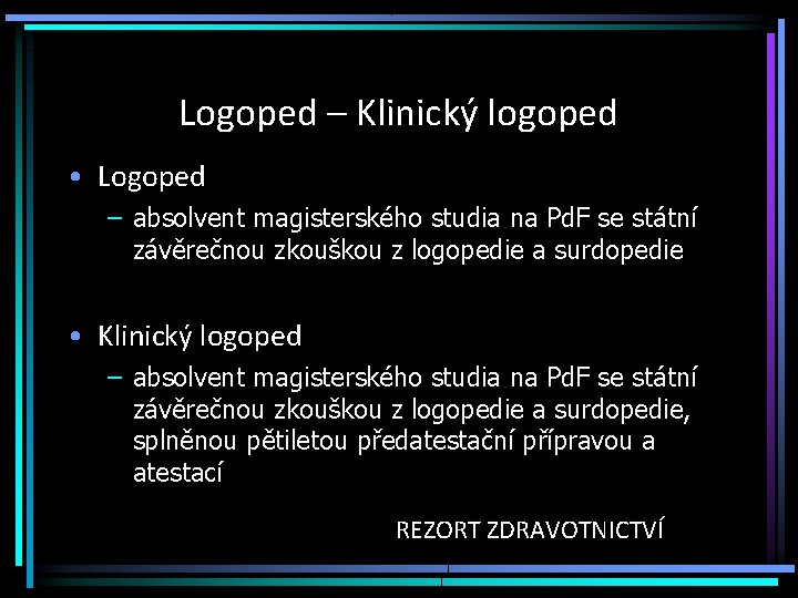 Logoped – Klinický logoped • Logoped – absolvent magisterského studia na Pd. F se