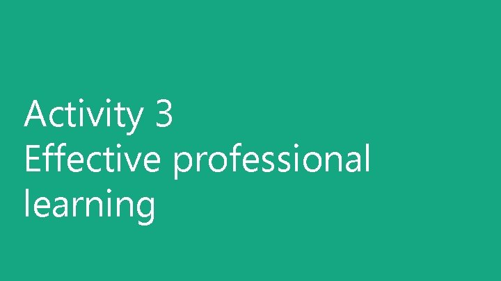 Activity 3 Effective professional learning 