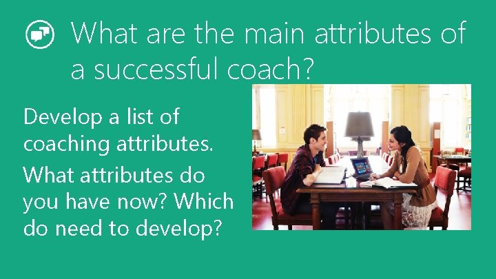 What are the main attributes of a successful coach? Develop a list of coaching