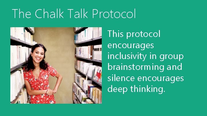 The Chalk Talk Protocol This protocol encourages inclusivity in group brainstorming and silence encourages