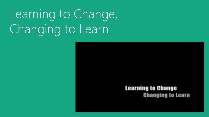 Learning to Change, Changing to Learn 