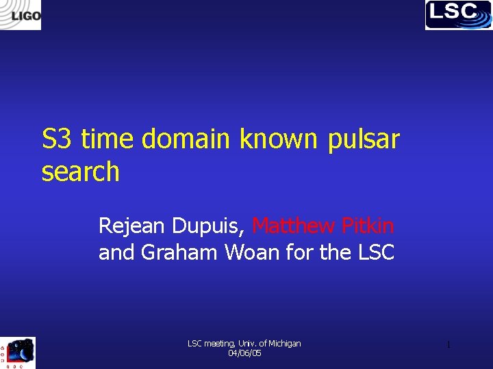 S 3 time domain known pulsar search Rejean Dupuis, Matthew Pitkin and Graham Woan