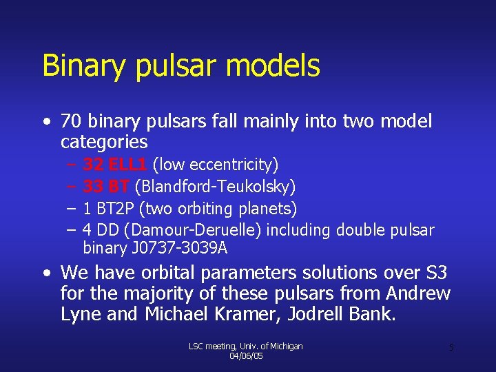 Binary pulsar models • 70 binary pulsars fall mainly into two model categories –