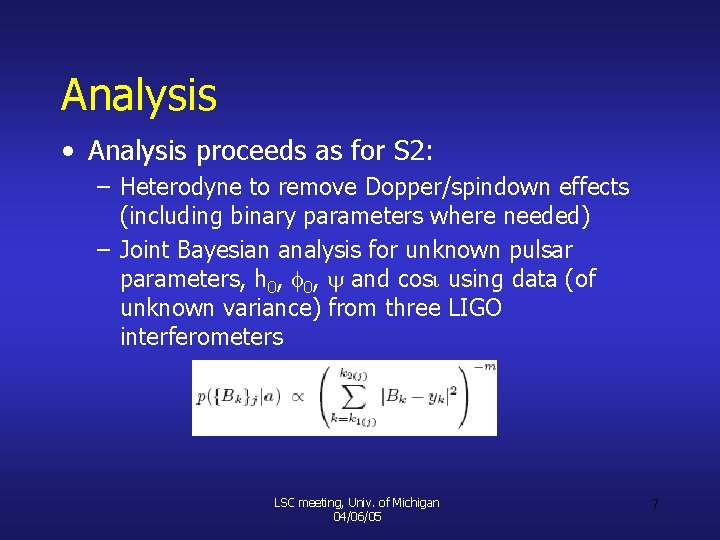 Analysis • Analysis proceeds as for S 2: – Heterodyne to remove Dopper/spindown effects