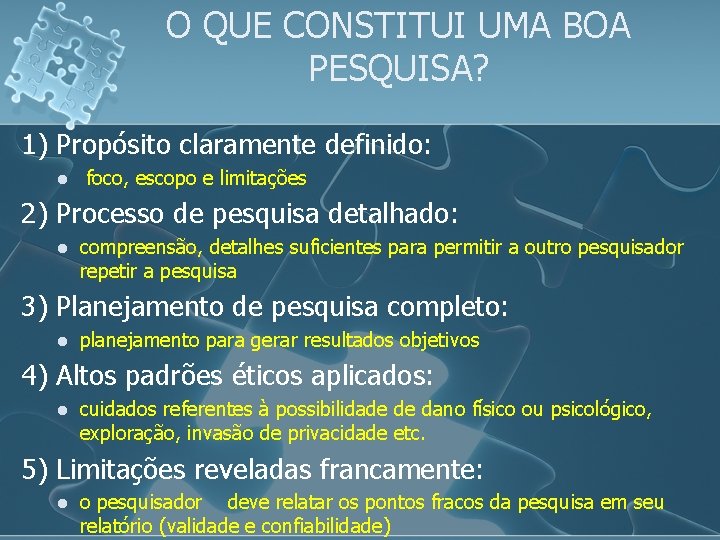 O QUE CONSTITUI UMA BOA PESQUISA? 1) Propósito claramente definido: l foco, escopo e