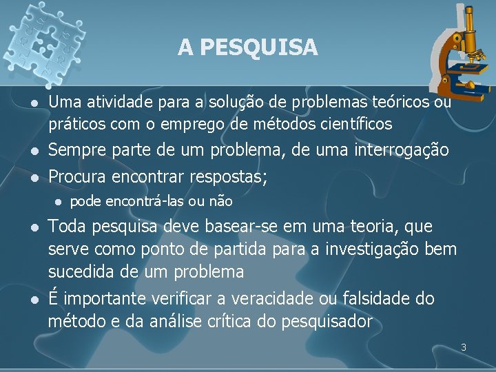 A PESQUISA l Uma atividade para a solução de problemas teóricos ou práticos com