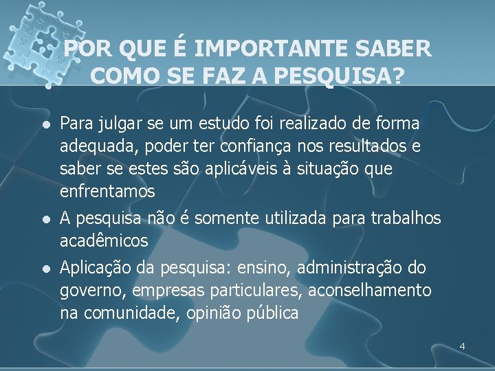 POR QUE É IMPORTANTE SABER COMO SE FAZ A PESQUISA? l Para julgar se