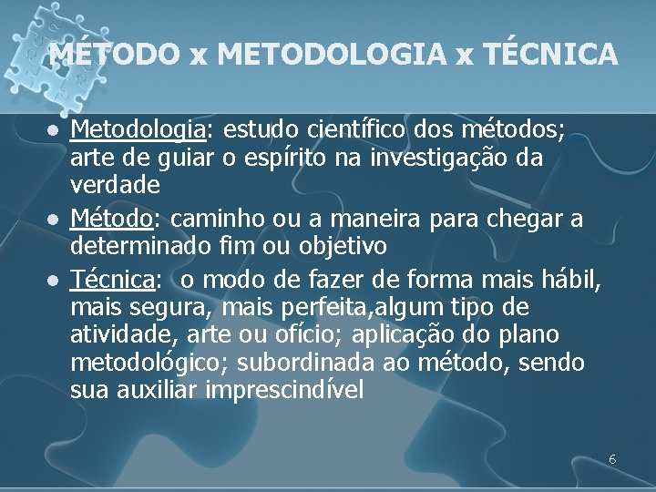 MÉTODO x METODOLOGIA x TÉCNICA l l l Metodologia: estudo científico dos métodos; arte