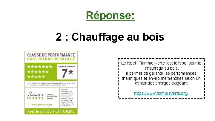 Réponse: 2 : Chauffage au bois Le label “Flamme Verte” est le label pour