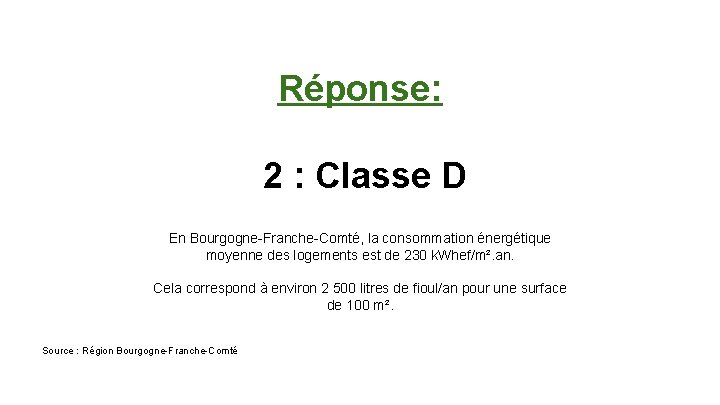 Réponse: 2 : Classe D En Bourgogne-Franche-Comté, la consommation énergétique moyenne des logements est
