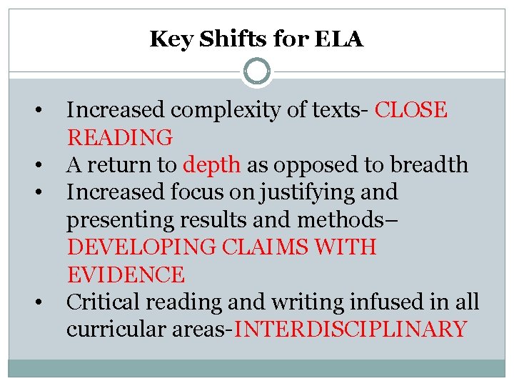 Key Shifts for ELA • • Increased complexity of texts- CLOSE READING A return