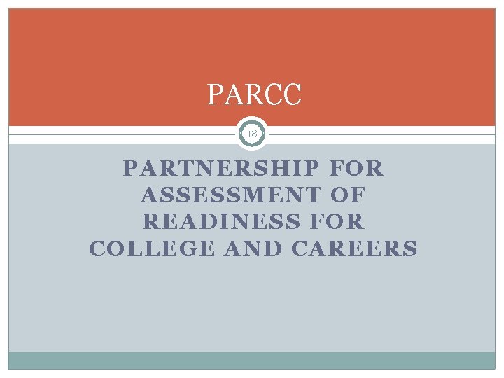 PARCC 18 PARTNERSHIP FOR ASSESSMENT OF READINESS FOR COLLEGE AND CAREERS 