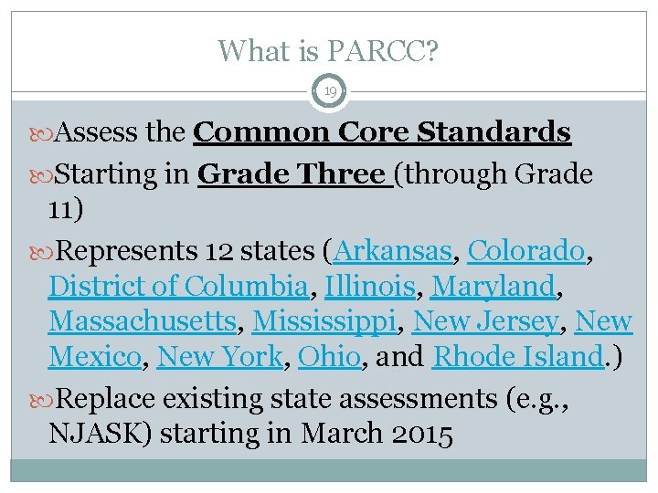 What is PARCC? 19 Assess the Common Core Standards Starting in Grade Three (through
