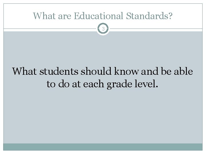 What are Educational Standards? 3 What students should know and be able to do