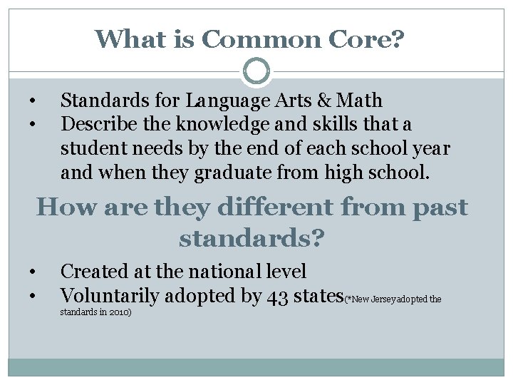 What is Common Core? • • Standards for Language Arts & Math Describe the