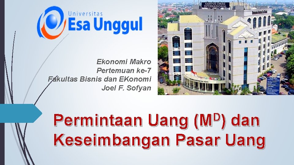 Ekonomi Makro Pertemuan ke-7 Fakultas Bisnis dan EKonomi Joel F. Sofyan D (M )