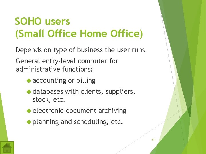 SOHO users (Small Office Home Office) Depends on type of business the user runs SOHO users (Small Office Home Office) Depends on type of business the user runs