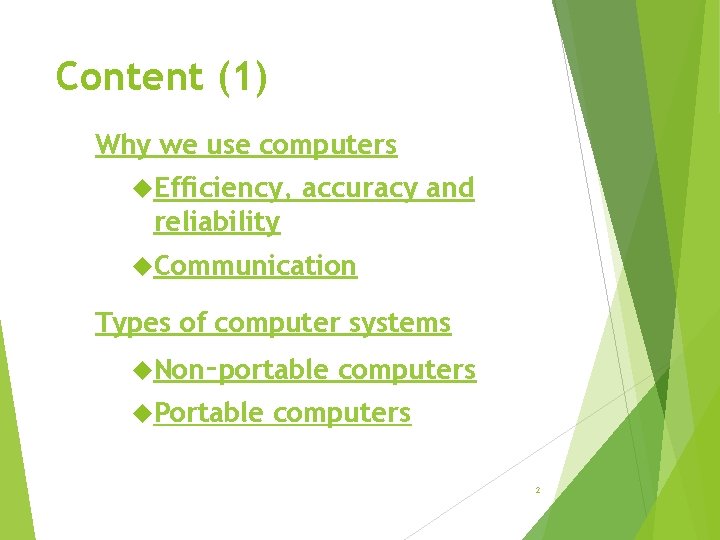 Content (1) Why we use computers Efficiency, accuracy and reliability Communication Types of computer Content (1) Why we use computers Efficiency, accuracy and reliability Communication Types of computer