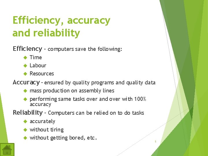 Efficiency, accuracy and reliability Efficiency – computers save the following: Time Labour Resources Accuracy Efficiency, accuracy and reliability Efficiency – computers save the following: Time Labour Resources Accuracy