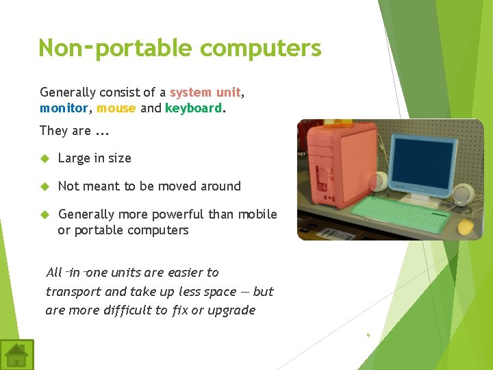 Non‑portable computers Generally consist of a system unit, monitor, mouse and keyboard. They are. Non‑portable computers Generally consist of a system unit, monitor, mouse and keyboard. They are.
