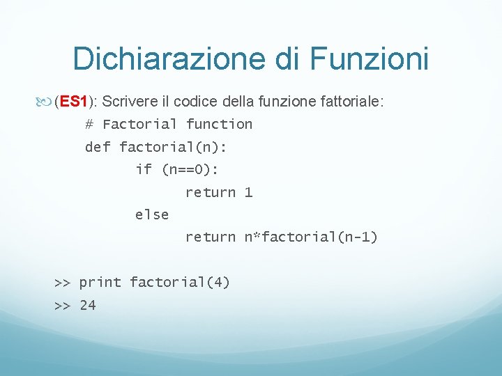 Dichiarazione di Funzioni (ES 1): Scrivere il codice della funzione fattoriale: # Factorial function