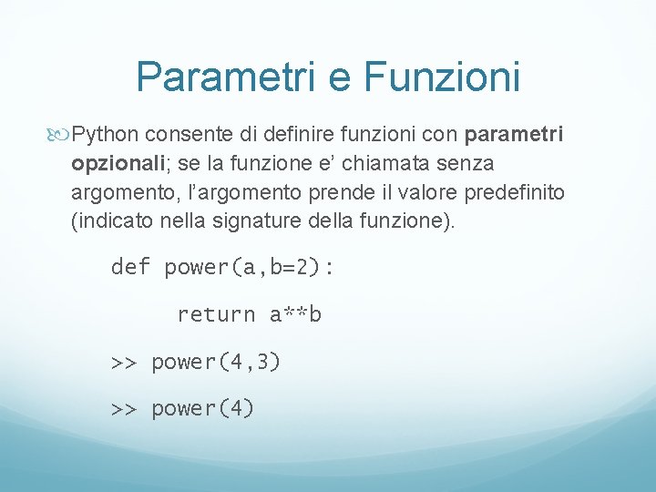 Parametri e Funzioni Python consente di definire funzioni con parametri opzionali; se la funzione