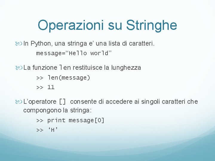 Operazioni su Stringhe In Python, una stringa e’ una lista di caratteri. message=“Hello world”