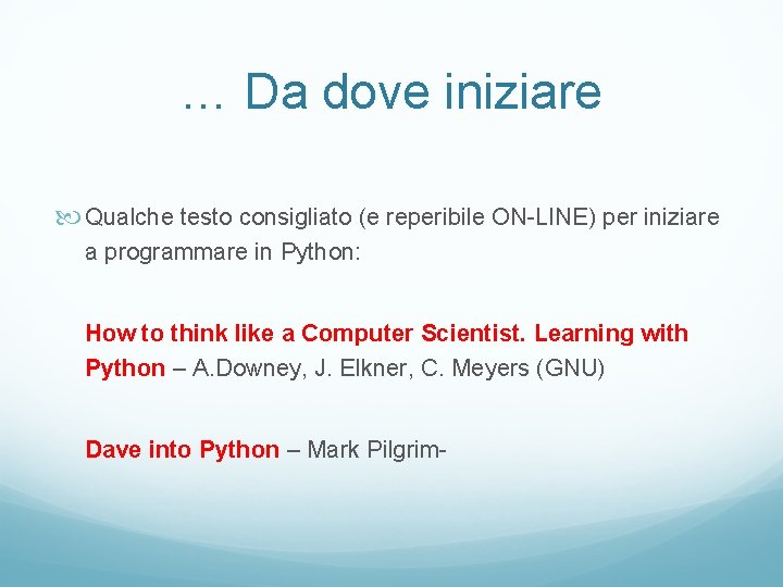 … Da dove iniziare Qualche testo consigliato (e reperibile ON-LINE) per iniziare a programmare