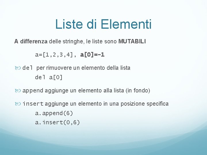 Liste di Elementi A differenza delle stringhe, le liste sono MUTABILI a=[1, 2, 3,