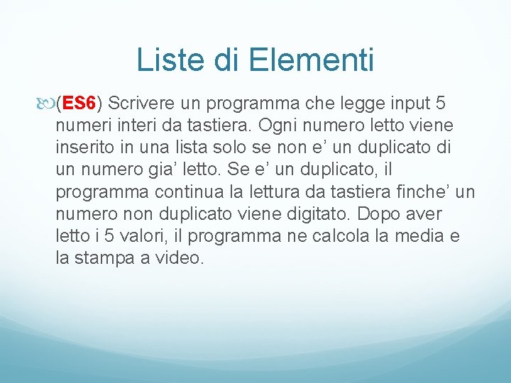 Liste di Elementi (ES 6) Scrivere un programma che legge input 5 numeri interi