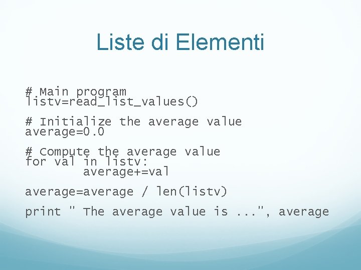 Liste di Elementi # Main program listv=read_list_values() # Initialize the average value average=0. 0