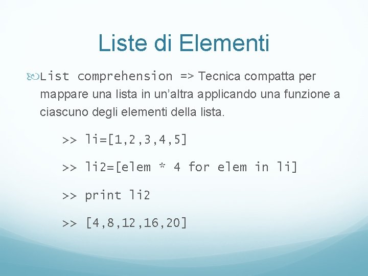 Liste di Elementi List comprehension => Tecnica compatta per mappare una lista in un’altra