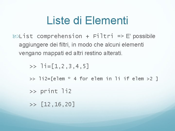 Liste di Elementi List comprehension + Filtri => E’ possibile aggiungere dei filtri, in