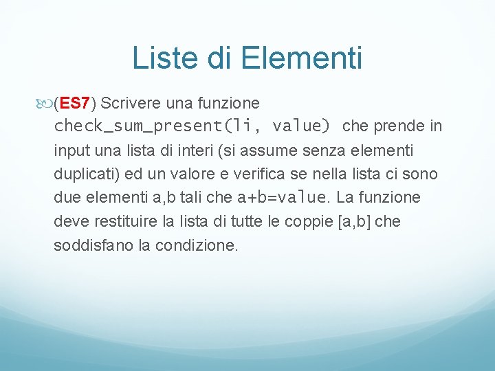 Liste di Elementi (ES 7) Scrivere una funzione check_sum_present(li, value) che prende in input