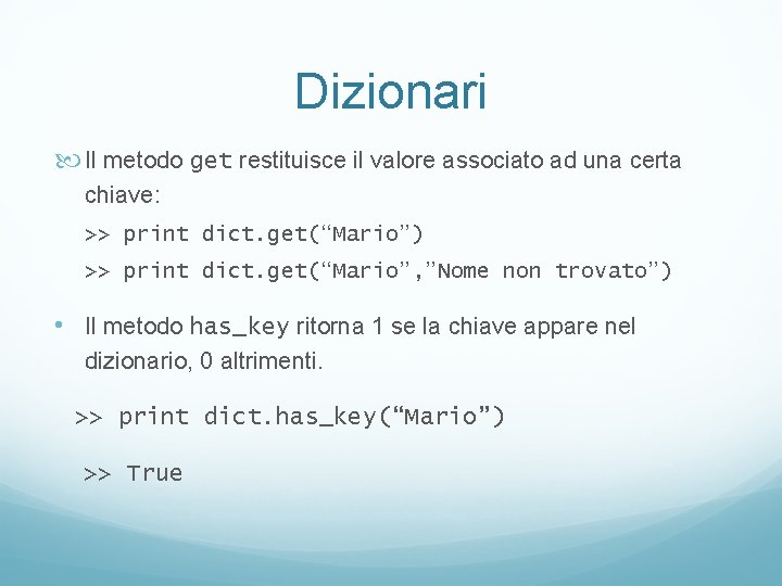 Dizionari Il metodo get restituisce il valore associato ad una certa chiave: >> print