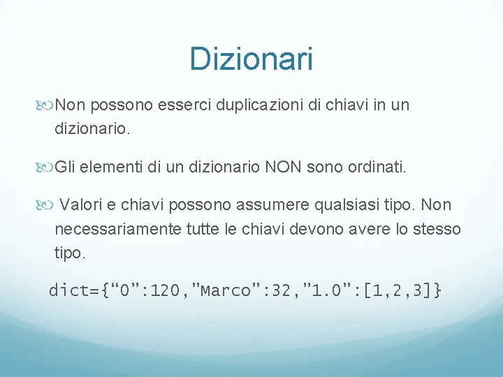 Dizionari Non possono esserci duplicazioni di chiavi in un dizionario. Gli elementi di un