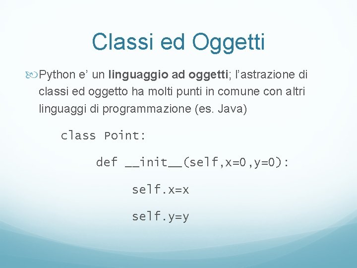 Classi ed Oggetti Python e’ un linguaggio ad oggetti; l’astrazione di classi ed oggetto