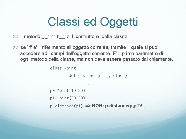 Classi ed Oggetti Il metodo __init__ e’ Il costruttore della classe. self e’ il