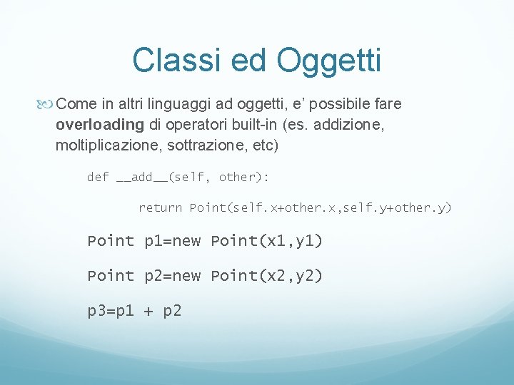 Classi ed Oggetti Come in altri linguaggi ad oggetti, e’ possibile fare overloading di