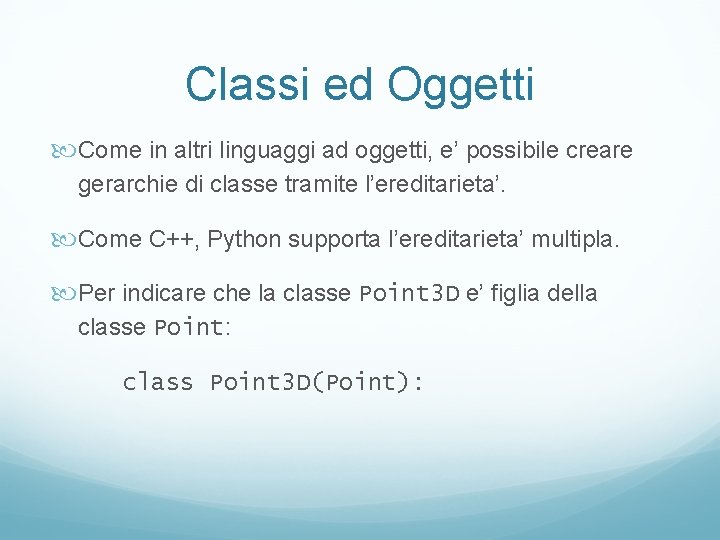 Classi ed Oggetti Come in altri linguaggi ad oggetti, e’ possibile creare gerarchie di