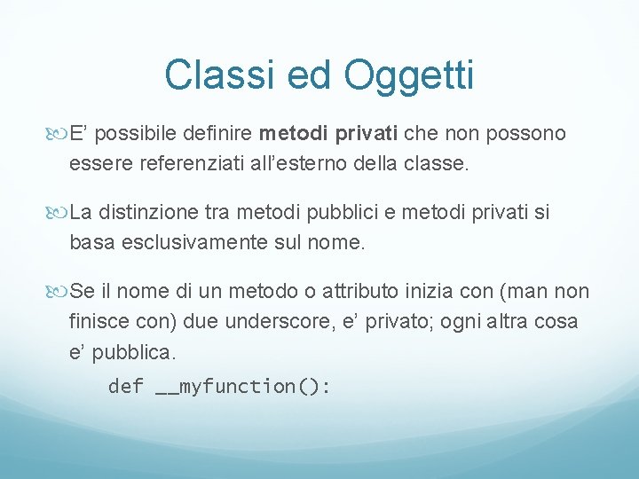 Classi ed Oggetti E’ possibile definire metodi privati che non possono essere referenziati all’esterno